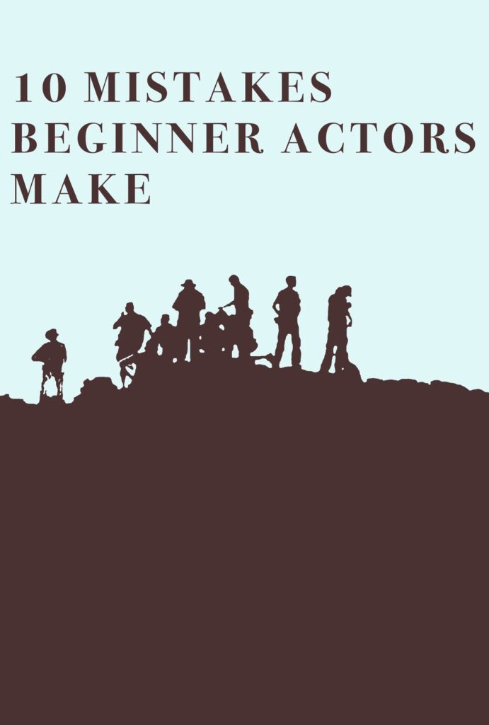10 Mistakes Beginner Actors Make